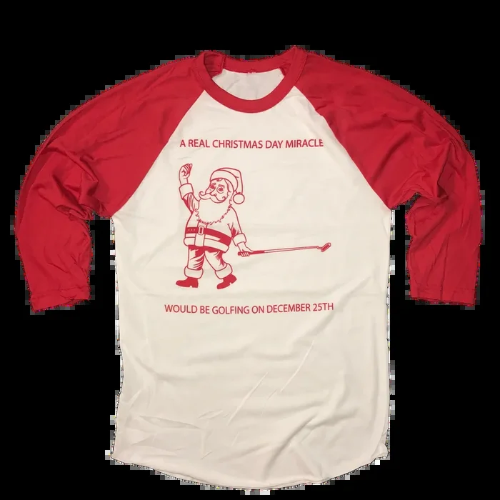 A Real Christmas Day Miracle Would Be Golfing December 25th Raglan Shirt