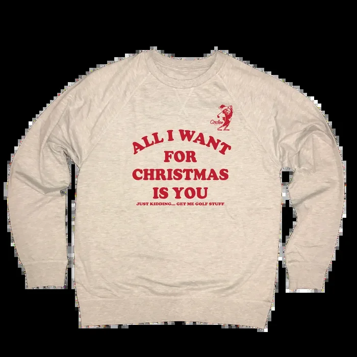 All I Want For Christmas Is You – Just Kidding Get Me Golf Stuff Sweatshirt