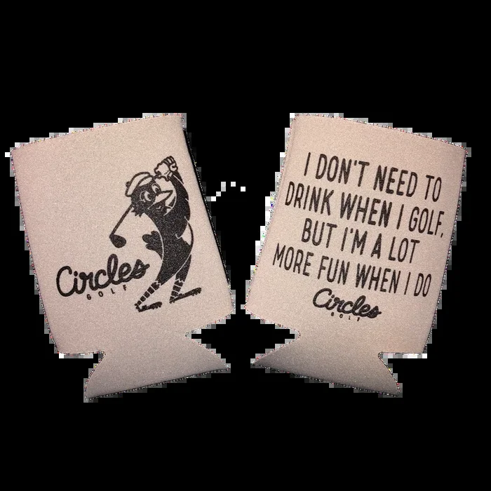 Can Cooler – I Don’t Need To Drink When I Golf, But I’m A Lot More Fun When I Do