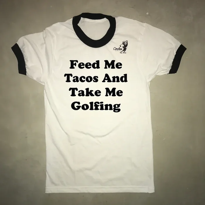 Feed Me Tacos and Take Me Golfing – T-Shirt