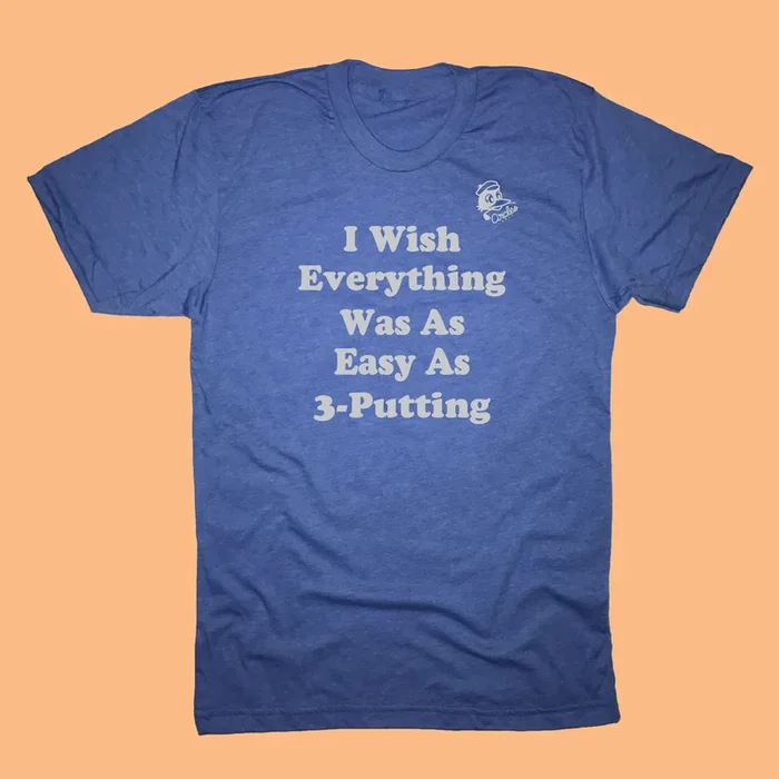 I Wish Everything Was As Easy As 3-Putting Golf T-Shirt