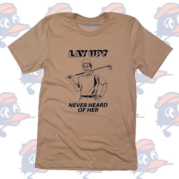 Lay Up Never Heard of Her Golf T-Shirt